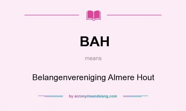 What does BAH mean? It stands for Belangenvereniging Almere Hout