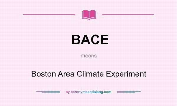 What does BACE mean? It stands for Boston Area Climate Experiment