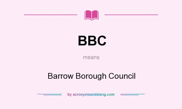 What does BBC mean? It stands for Barrow Borough Council