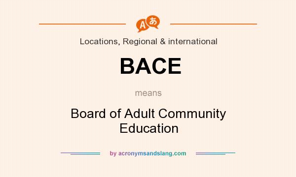 What does BACE mean? It stands for Board of Adult Community Education