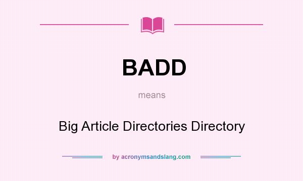 What does BADD mean? It stands for Big Article Directories Directory