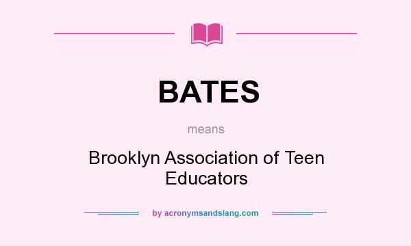 What does BATES mean? It stands for Brooklyn Association of Teen Educators