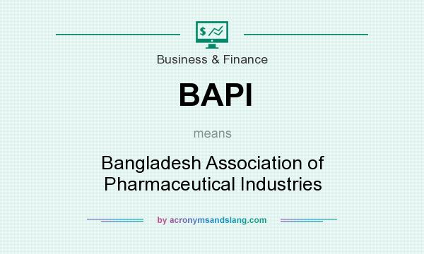 What does BAPI mean? It stands for Bangladesh Association of Pharmaceutical Industries