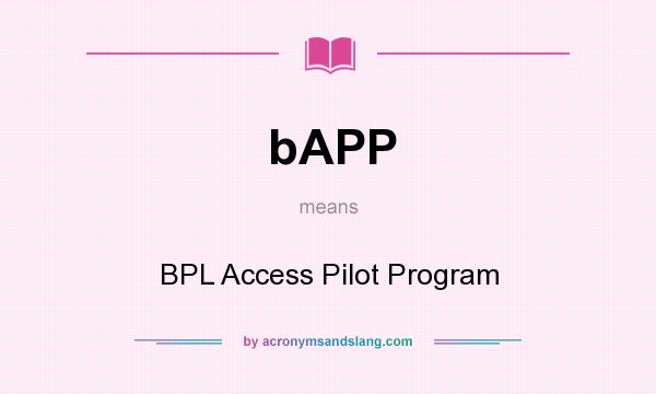 What does bAPP mean? It stands for BPL Access Pilot Program