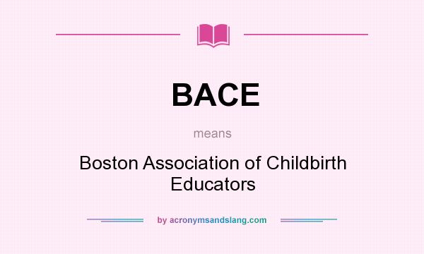 What does BACE mean? It stands for Boston Association of Childbirth Educators