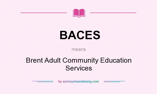 What does BACES mean? It stands for Brent Adult Community Education Services