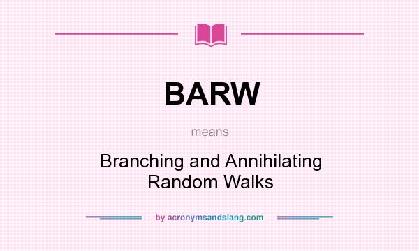 What does BARW mean? It stands for Branching and Annihilating Random Walks