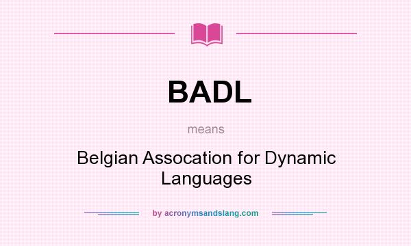 What does BADL mean? It stands for Belgian Assocation for Dynamic Languages