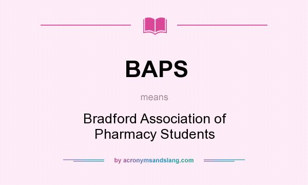 What does BAPS mean? It stands for Bradford Association of Pharmacy Students