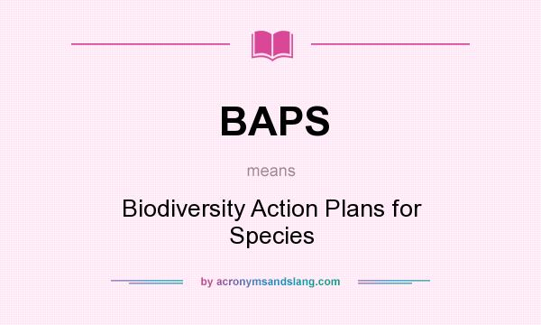 What does BAPS mean? It stands for Biodiversity Action Plans for Species