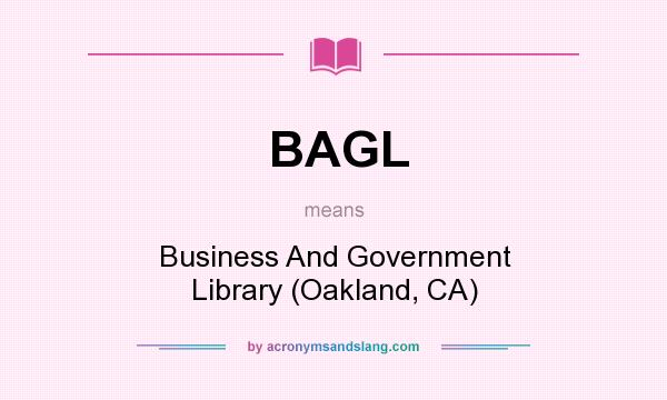 What does BAGL mean? It stands for Business And Government Library (Oakland, CA)
