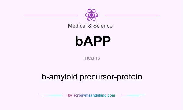 What does bAPP mean? It stands for b-amyloid precursor-protein