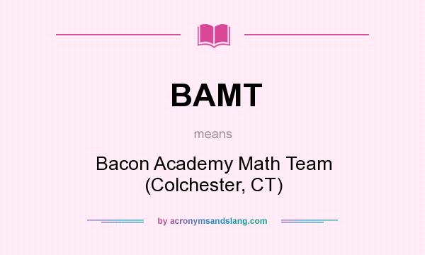 What does BAMT mean? It stands for Bacon Academy Math Team (Colchester, CT)