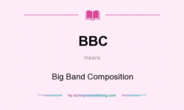 What does BBC mean? It stands for Big Band Composition