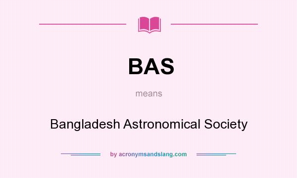 What does BAS mean? It stands for Bangladesh Astronomical Society