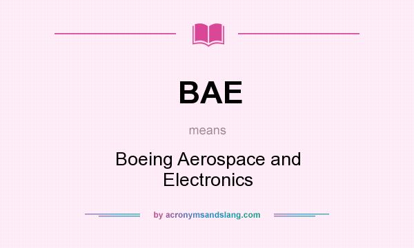 What does BAE mean? It stands for Boeing Aerospace and Electronics