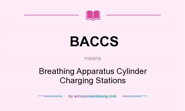 What does BACCS mean? It stands for Breathing Apparatus Cylinder Charging Stations