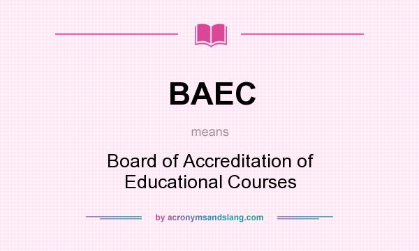 What does BAEC mean? It stands for Board of Accreditation of Educational Courses
