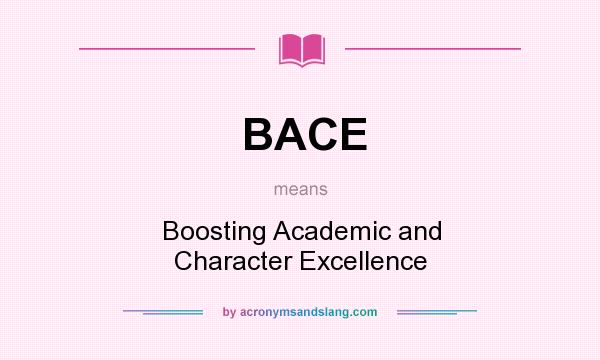 What does BACE mean? It stands for Boosting Academic and Character Excellence