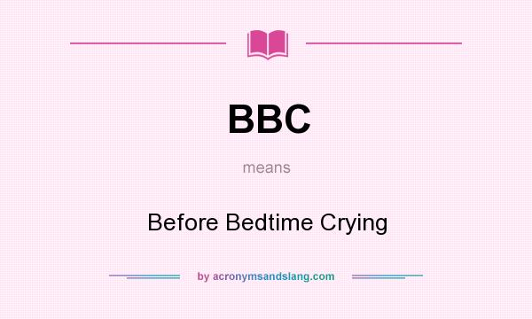 What does BBC mean? It stands for Before Bedtime Crying