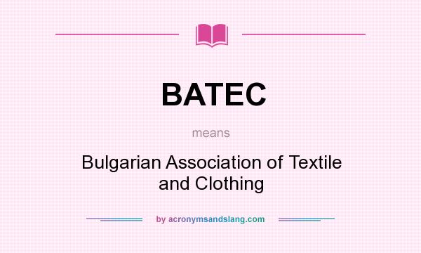 What does BATEC mean? It stands for Bulgarian Association of Textile and Clothing
