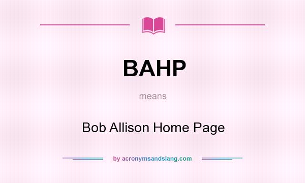 What does BAHP mean? It stands for Bob Allison Home Page