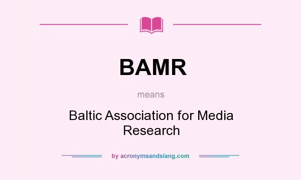 What does BAMR mean? It stands for Baltic Association for Media Research