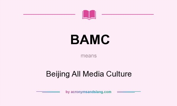 What does BAMC mean? It stands for Beijing All Media Culture