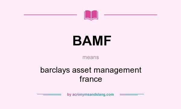 What does BAMF mean? It stands for barclays asset management france