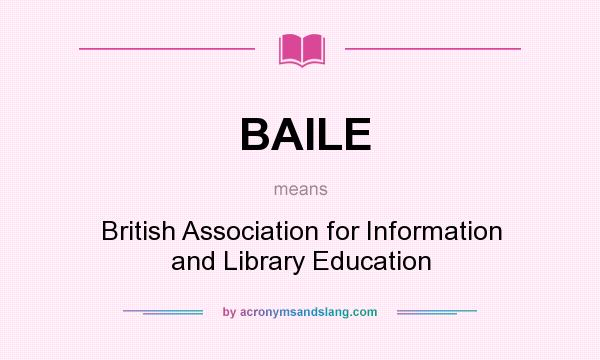 What does BAILE mean? It stands for British Association for Information and Library Education