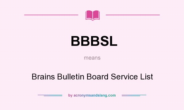 What does BBBSL mean? It stands for Brains Bulletin Board Service List