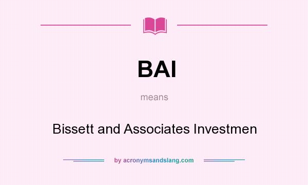 What does BAI mean? It stands for Bissett and Associates Investmen