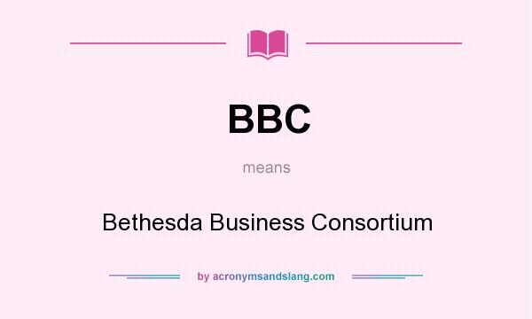 What does BBC mean? It stands for Bethesda Business Consortium