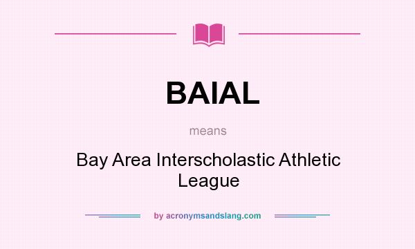 What does BAIAL mean? It stands for Bay Area Interscholastic Athletic League