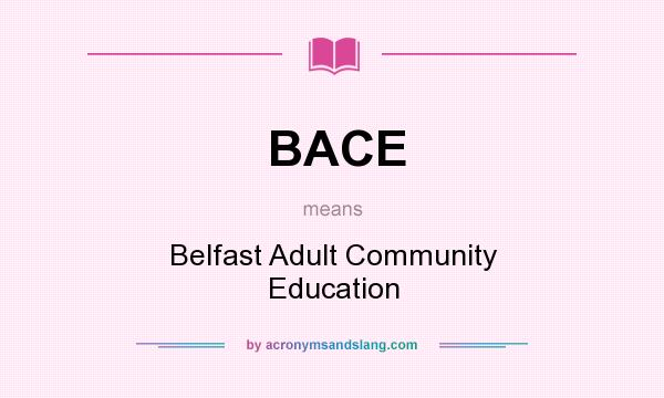 What does BACE mean? It stands for Belfast Adult Community Education