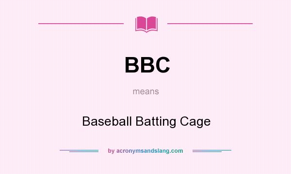 What does BBC mean? It stands for Baseball Batting Cage