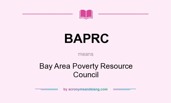 What does BAPRC mean? It stands for Bay Area Poverty Resource Council