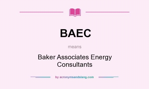 What does BAEC mean? It stands for Baker Associates Energy Consultants
