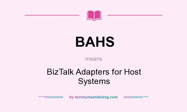 What does BAHS mean? It stands for BizTalk Adapters for Host Systems