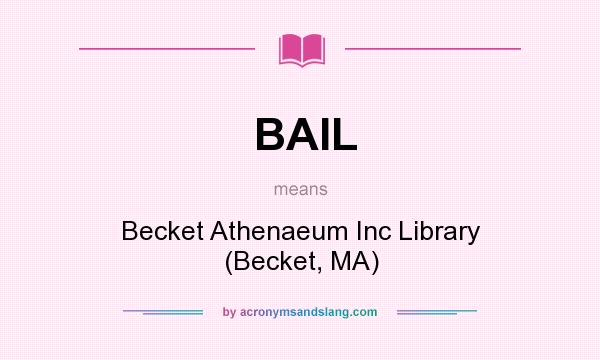 What does BAIL mean? It stands for Becket Athenaeum Inc Library (Becket, MA)
