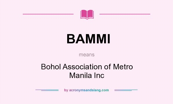 What does BAMMI mean? It stands for Bohol Association of Metro Manila Inc