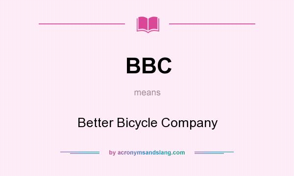 What does BBC mean? It stands for Better Bicycle Company