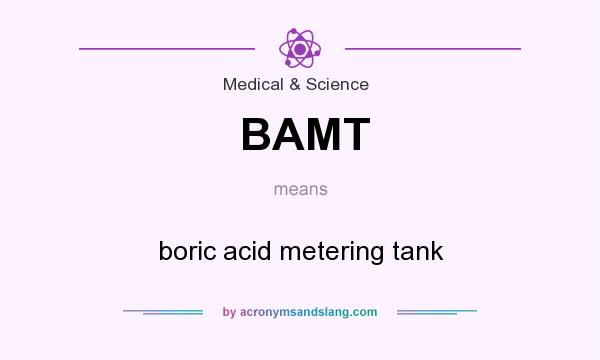 What does BAMT mean? It stands for boric acid metering tank
