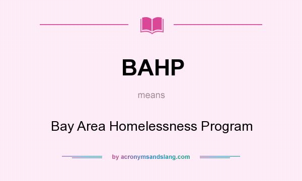 What does BAHP mean? It stands for Bay Area Homelessness Program