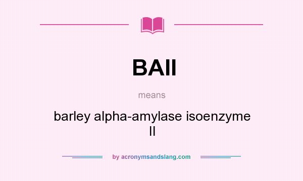 What does BAII mean? It stands for barley alpha-amylase isoenzyme II