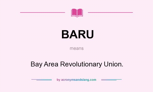 What does BARU mean? It stands for Bay Area Revolutionary Union.