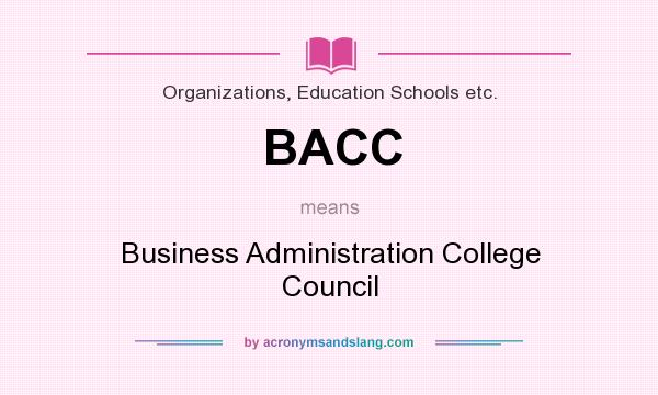 What does BACC mean? It stands for Business Administration College Council