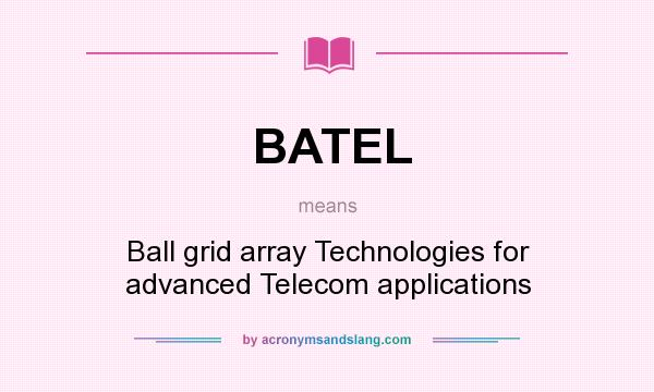 What does BATEL mean? It stands for Ball grid array Technologies for advanced Telecom applications