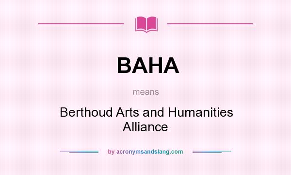 What does BAHA mean? It stands for Berthoud Arts and Humanities Alliance
