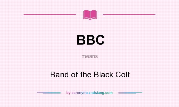 What does BBC mean? It stands for Band of the Black Colt